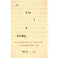 The Lost Art of Reading; Why Books Matter in a Distracted Ti..., 9781570616709