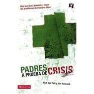 Padres a Prueba de Crisis : Una GuÃa para Prevenir y Curar ..., 9780829756715