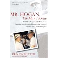Mr. Hogan, the Man I Knew : An LPGA Player Looks Back on an ..., 9781592406715
