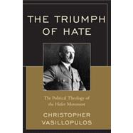 The Triumph of Hate: The Political Theology of the Hitler Mo..., 9780761856719