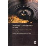 Varieties of Secularism in Asia : Anthropological Exploratio..., 9780415616720