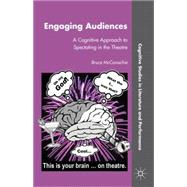 Engaging Audiences : A Cognitive Approach to Spectating in t..., 9780230116733