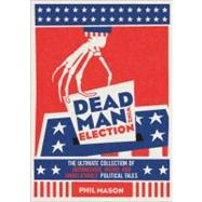 Dead Man Wins Election : The Ultimate Collection of Outrageo..., 9781402266737