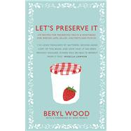 Let's Preserve It : 579 Recipes for Preserving Fruits and Ve..., 9780224086738