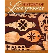 History of Lovespoons: The Art and Traditions of a Romantic ..., 9781565236738