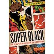 Super Black : American Pop Culture and Black Superheroes, 9780292726741
