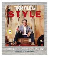 Thom Filicia Style : Inspired Ideas for Creating Rooms You'l..., 9781451616743