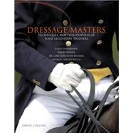 Dressage Masters : Techniques and Philosophies of Four Legen..., 9781592286744