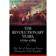 The Revolutionary Years, 1775-1789: The Art of American Powe..., 9781597976749