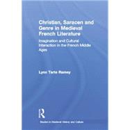 Christian, Saracen and Genre in Medieval French Literature: Imagination and Cultural Interaction in the French Middle Ages,9780415866750 Christian, Saracen and Genre in Medieval French Literature: Imagination and Cultural Interaction in the French Middle Ages,9780415866750