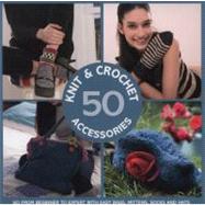 50 Knit & Crochet Accessories; Go From Beginner to Expert wi..., 9781843406754