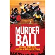 Murderball : Head to Head with Australia's Toughest Team, 9781741756760
