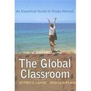 The Global Classroom: An Essential Guide to Study Abroad, 9781594516771