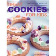 Great Cookies for Kids : Fabulous, Fun Recipes to Cook with ..., 9781844766772