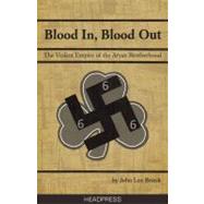 Blood in, Blood Out: The Violent Empire of the Aryan Brother..., 9781900486774