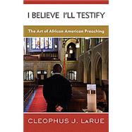 I Believe I'll Testify : The Art of African American Preachi..., 9780664236779