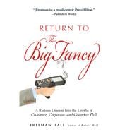 Return to the Big Fancy : A Riotous Descent into the Depths ..., 9781440536779