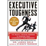 Executive Toughness: The Mental-Training Program to Increase..., 9780071786782