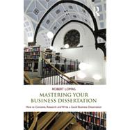 Mastering Your Business Dissertation: How to Conceive, Resea..., 9780415596787