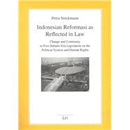 Indonesian Reformasi As Reflected in Law: Change and continuity in Post-Suharto Era Legislation on the Political System and Human Rights