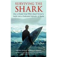 Surviving the Shark : A Surfer's Terrifying Tale of a Brutal..., 9781616086800