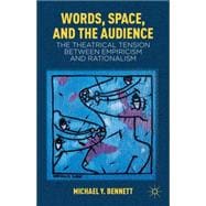 Words, Space, and the Audience : The Theatrical Tension Betw..., 9780230116801