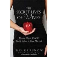 The Secret Lives of Wives Women Share What It Really Takes t..., 9781592406807