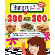 Hungry Girl 300 under 300 : 300 Breakfast, Lunch and Dinner ..., 9780312676810