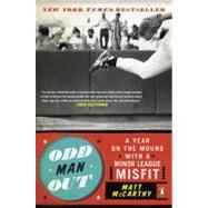 Odd Man Out : A Year on the Mound with a Minor League Misfit, 9780143116813