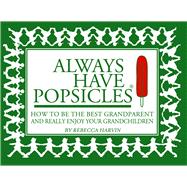 Always Have Popsicles : The Handbook to Help You Be the Best..., 9780825306822