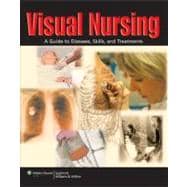 Visual Nursing : A Guide to Diseases, Skills, and Treatments, 9781582556826
