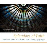 Splendors of Faith : New Orleans Catholic Churches, 1727-193..., 9780807136829