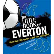 Little Book of Everton : More Than 185 Quotes to Get Your Te..., 9781847326829