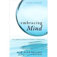 Embracing Mind : The Common Ground of Science and Spirituali..., 9781590306833