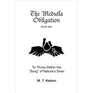Medulla Obligation Bk. 2 : To Thrive Within the Song of Natu..., 9780595336852