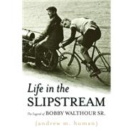 Life in the Slipstream: The Legend of Bobby Walthour Sr., 9781597976855