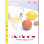Chardonnay : A Complete Guide to the Grape and the Wines It ..., 9781840006858