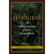 Hannibal : The Military Biography of Rome's Greatest Enemy, 9781597976862