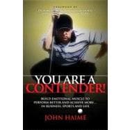 You Are a Contender! : Build Emotional Muscle to Perform Bet..., 9781600376863