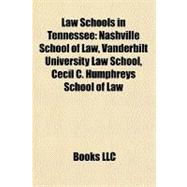 Law Schools in Tennessee : Nashville School of Law, Vanderbilt University Law School, Cecil C. Humphreys School of Law,9781156846865 Law Schools in Tennessee : Nashville School of Law, Vanderbilt University Law School, Cecil C. Humphreys School of Law,9781156846865