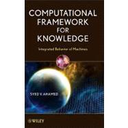 Computational Framework for Knowledge : Integrated Behavior ..., 9780470446867