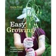 Easy Growing : Organic Herbs and Edible Flowers from Small S..., 9780307886873