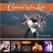 Captured by the Light : The Essential Guide to Creating Extr..., 9780321646873
