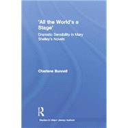 'All the World's a Stage': Dramatic Sensibility in Mary Shelley's Novels,9780415866873 'All the World's a Stage': Dramatic Sensibility in Mary Shelley's Novels,9780415866873