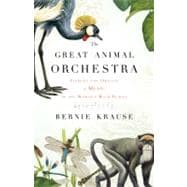 Great Animal Orchestra : Finding the Origins of Music in the..., 9780316086875
