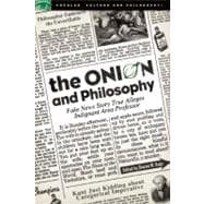 The Onion and Philosophy Fake News Story True Alleges Indign..., 9780812696875