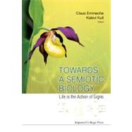 Towards a Semiotic Biology: Life Is the Action of Signs, 9781848166875