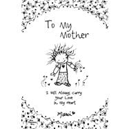 To My Mother : I Will Always Carry Your Love in My Heart, 9781598426878