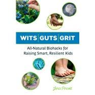 ISBN 9781613736883 product image for Wits Guts Grit All-Natural Biohacks for Raising Smart, Resilient Kids | upcitemdb.com