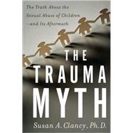 The Trauma Myth: The Truth About the Sexual Abuse of Childre..., 9780465016884